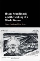 Ibsen, Scandinavia and the Making of a World Drama