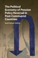 The Political Economy of Pension Policy Reversal in Post-Communist Countries