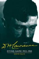 D. H. Lawrence: Dying Game 1922 1930: The Cambridge Biography of D. H. Lawrence