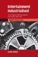 Entertainment Industrialised: The Emergence of the International Film Industry, 1890 1940