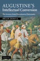 Augustine's Intellectual Conversion: The Journey from Platonism to Christianity