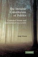 The Invisible Constitution of Politics: Contested Norms and International Encounters