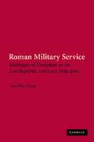 Roman Military Service: Ideologies of Discipline in the Late Republic and Early Principate