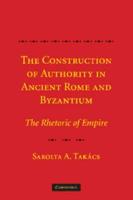 The Construction of Authority in Ancient Rome and Byzantium