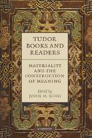 Tudor Books and Readers: Materiality and the Construction of Meaning. Edited by John N. King