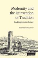 Modernity and the Reinvention of Tradition: Backing Into the Future. Stephen Prickett