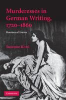 Murderesses in German Writing, 1720-1860: Heroines of Horror. Susanne Kord