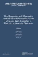 Nonlithographic and Lithographic Methods of Nanofabrication — From Ultralarge-Scale Integration to Photonics to Molecular Electronics: Volume 636