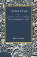 'The Son of Man': Or Contributions to the Study of the Thoughts of Jesus