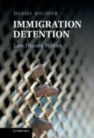 Immigration Detention: Law, History, Politics