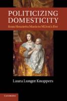 Politicizing Domesticity from Henrietta Maria to Milton's Eve