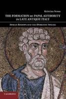 The Formation of Papal Authority in Late Antique Italy: Roman Bishops and the Domestic Sphere