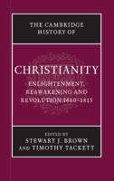 Enlightenment, Reawakening and Revolution 1660-1815. The Cambridge History of Christianity