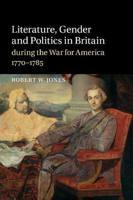 Literature, Gender and Politics in Britain During the War for America, 1770 1785