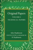 Original Papers of John Hopkinson. Volume 1 Technical Papers