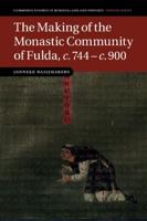 The Making of the Monastic Community of Fulda, C.744 C.900