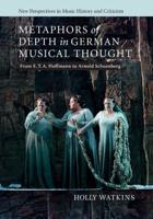 Metaphors of Depth in German Musical Thought: From E. T. A. Hoffmann to Arnold Schoenberg
