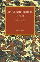 Sir William Trumbull in Paris: 1685 1686
