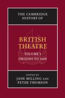 The Cambridge History of British Theatre. Volume 1 Origins to 1660
