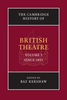 The Cambridge History of British Theatre. Volume 3 Since 1895