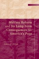 Welfare Reform and Its Long-Term Consequences for America's             Poor