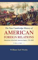 The New Cambridge History of American Foreign Relations. Volume 1 Dimensions of the Early American Empire, 1754-1865