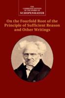 On the Fourfold Root of the Principle of Sufficient Reason and Other Writings. Volume 4