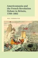 Americomania and the French Revolution Debate in Britain, 1789-1802