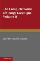 The Complete Works of George Gascoigne. Volume 2 The Glasse of Government, The Princely Pleasures at Kenelworth Castle, The Steele Glas, and Other Poems and Prose Works