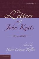 The Letters of John Keats: Volume 1, 1814 1818: 1814 1821