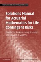 Solutions Manual for Actuarial Mathematics for Life Contingent Risks