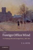 The Foreign Office Mind: The Making of British Foreign Policy, 1865 1914