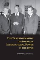 The Transformation of American International Power in the 1970S