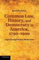 Common Law, History, and Democracy in America, 1790 1900: Legal Thought Before Modernism