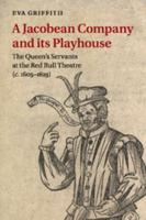 A Jacobean Company and Its Playhouse