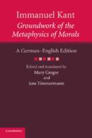 Immanuel Kant: Groundwork of the Metaphysics of Morals: A German English Edition
