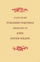 A List of His Published Writings Presented to John Dover Wilson on His Eightieth Birthday