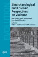 Bioarchaeological and Forensic Perspectives on Violence How Violent Death Is Interpreted from Skeletal Remains