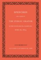 Speeches Delivered by the Public Orator in the Senate House, Cambridge, June 16, 1874