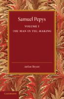 Samuel Pepys. Volume 1 The Man in the Making