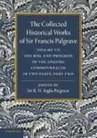 The Collected Historical Works of Sir Francis Palgrave, K.H.: Volume 7: The Rise and Progress of the English Commonwealth: Anglo-Saxon Period, Part 2