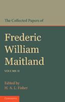 The Collected Papers of Frederic William Maitland: Volume 2