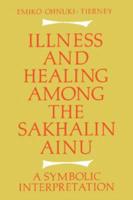 Illness and Healing Among the Sakhalin Ainu: A Symbolic Interpretation