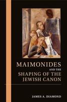 Maimonides and the Making of the Jewish Canon