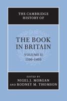 The Cambridge History of the Book in Britain. Volume II 1100-1400