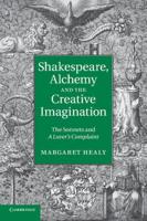 Shakespeare, Alchemy and the Creative Imagination: The Sonnets and a Lover's Complaint