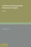 A History of the Romantic Movement in Spain: Volume 1