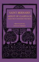 Saint Bernard Abbot of Clairvaux: Selections from His Writings