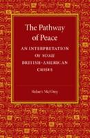 The Pathway of Peace: An Interpretation of Some British-American Crises