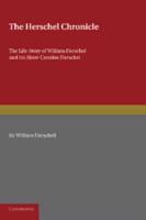 The Herschel Chronicle: The Life-Story of William Herschel and His Sister Caroline Herschel